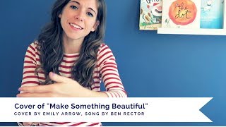 Make Something Beautiful (a cover of the song by Ben Rector)