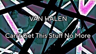 VAN HALEN - Can&#39;t Get This Stuff No More (Lyric Video)