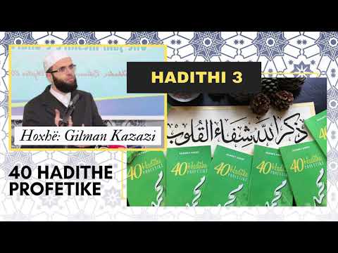 3. "40 Hadithe Profetike". Hoxhë: Gilman Kazazi - Hadithi nr3