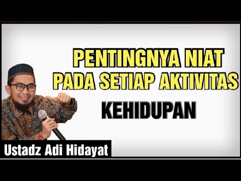 PENTINGNYA NIAT PADA SETIAP AKTIVITAS KEHIDUPAN ~ Ustadz Adi Hidayat Lc. MA
