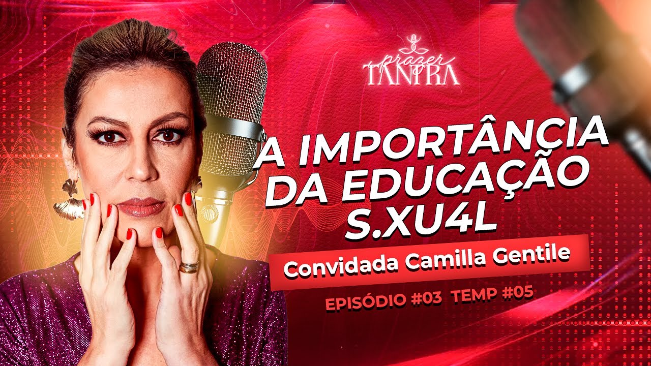 Ep#03 - A IMPORTÂNCIA DA EDUCAÇÃO SEXUAL - Camila Gentile