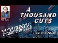 A Thousand Cuts - Full Futuristic Crime Thriller Audiobook - Unabridged