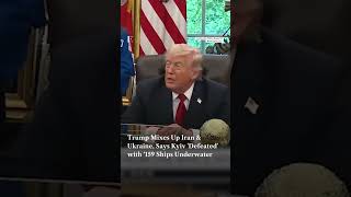 Trump Mixes Up Iran & Ukraine, Says Kyiv 'Defeated' with ‘159 Ships Underwater’ 1