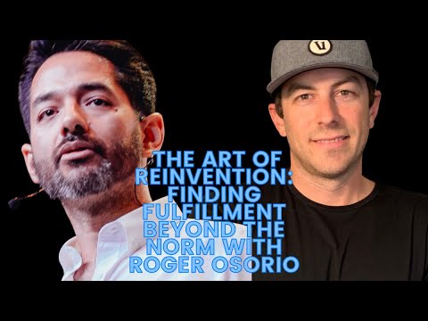 The Art of Reinvention: Finding Fulfillment Beyond the Norm with Roger Osorio