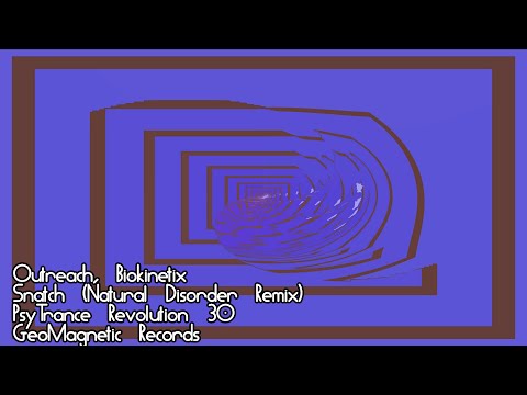 Outreach & Biokinetix, Snatch (Natural Disorder Remix), PsyTrance Revolution #30, GeoMagnetic