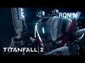 Titanfall 2 Official Titan Trailer: Meet Ronin