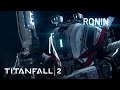 Titanfall 2 Official Titan Trailer Meet Ronin