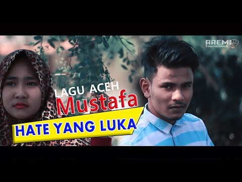 LAGU ACEH MUSTAFA ~ HATE YANG LUKA ~ ( Official Music Video )