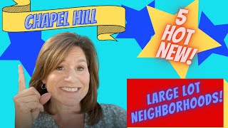5 HOT New CHAPEL HILL | Large Lot Neighborhoods |Chatham County NC