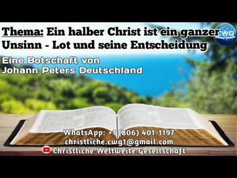 Eine Botschaft von Johann Peters D. - Ein halber Christ ist ein ganzer Unsinn - Lot und seine Entsch