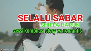 Download lagu SELALU SABAR  ||SHIFFA harun ||versi kompilasi story wa romantis mp3
