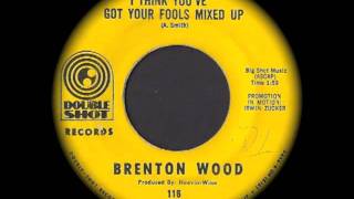 Brenton Wood - I Think You&#39;ve Got Your Fools Mixed Up