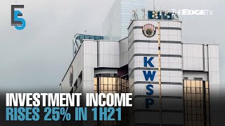 EVENING 5: EPF’s 1H investment income rises 25%