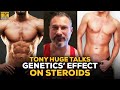 Tony Huge Answers: How Much Do Genetics Affect Steroids Results?