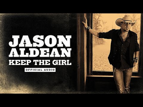 Keep the Girl - Jason Aldean