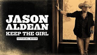 Jason Aldean - Keep The Girl (Official Audio)
