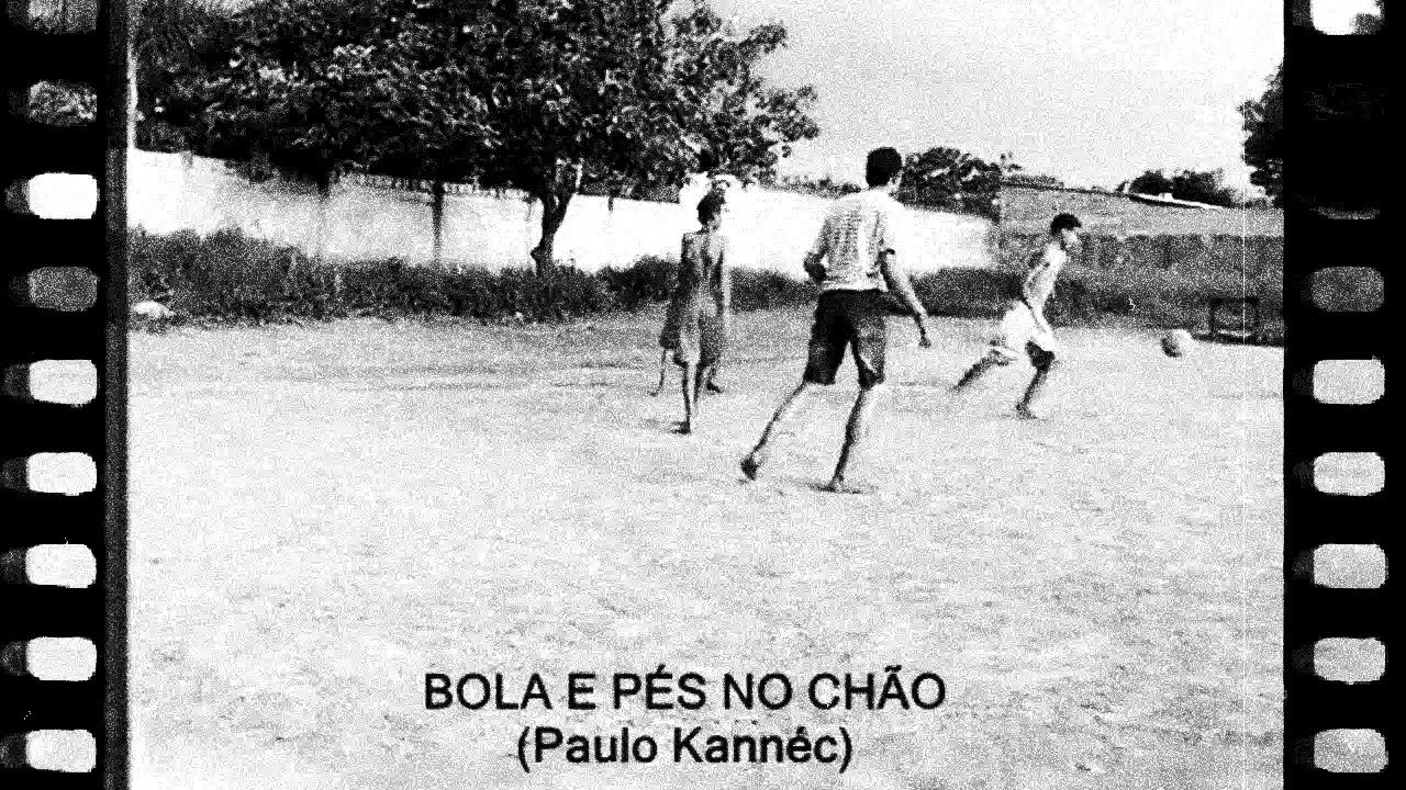 PAULO KANNÉC - BOLA E PÉS NO CHÃO