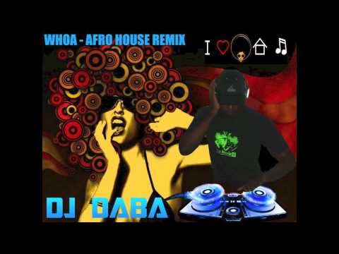 DJ DABA - WHOA (AFRO HOUSE REMIX) 2013