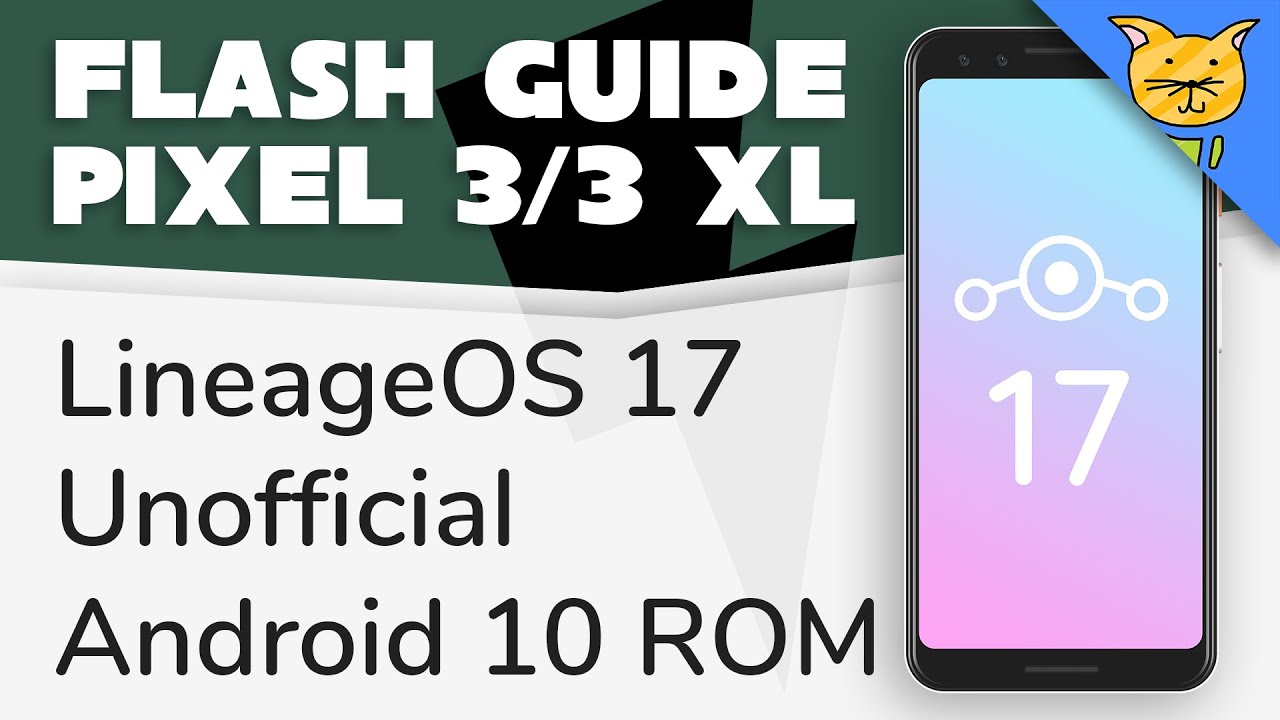 Flash Guide | Unofficial LineageOS 17 for Pixel 3 & 3 XL (Android 10 ROM)