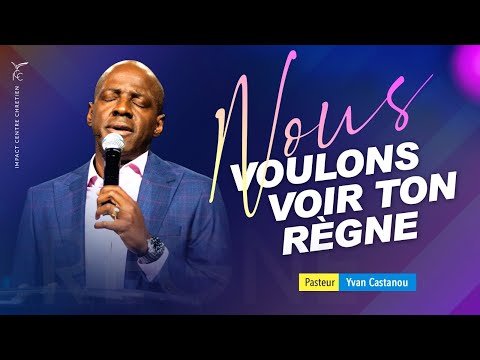 🎶 NOUS VOULONS VOIR TON RÈGNE | Ps Yvan Castanou