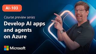 Course Preview | AI-103 | Develop AI apps and agents on Azure