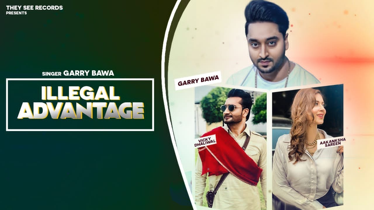Illegal Advantage Lyrics - Garry Bawa & Vicky Dhaliwal Illegal Advantage Lyrics - Garry Bawa & Vicky Dhaliwal