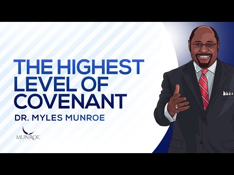 The Highest Level of Covenant | Dr. Myles Munroe