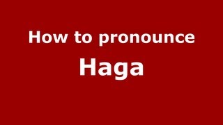 How to pronounce Haga