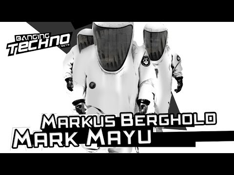 BANGING TECHNO sets 072 - MARKUS BERGHOLD // MARK MAYU