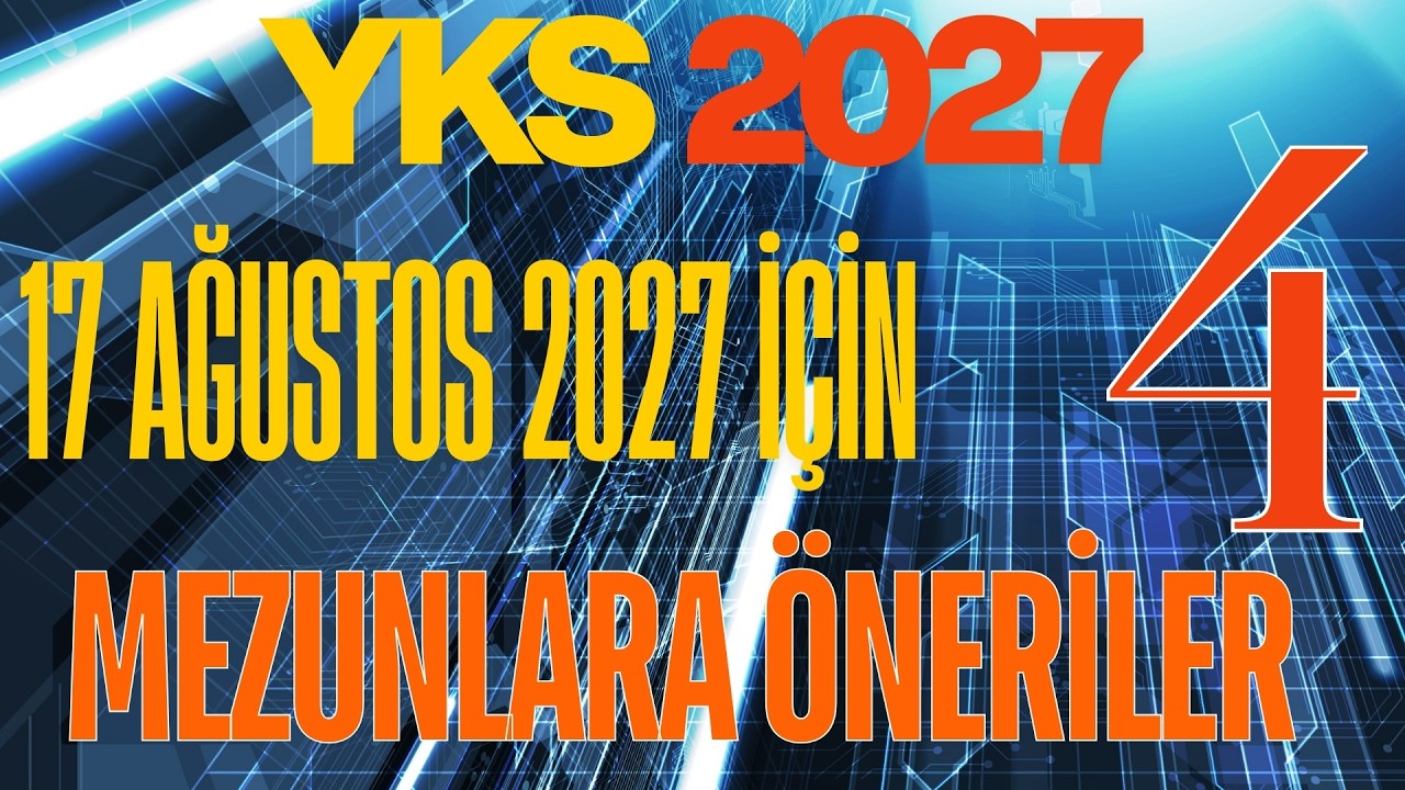 10 AĞUSTOS 2027 İÇİN I MEZUNLARA ÖNERİLER-4