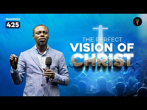 The Perfect Vision of Christ | Phaneroo Service 425 | Apostle Grace Lubega