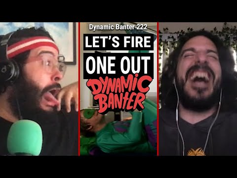 Dynamic Banter 222 - Let's Fire One Out