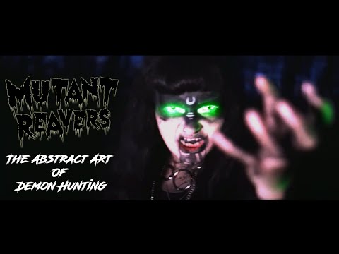 Mutant Reavers - The Abstract Art Of Demon Hunting [Official Video]