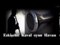 Eskişehir - Kaval Oyun Havası 