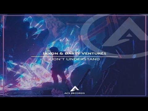 Jaxon & Barty Venturés - "Don't Understand"