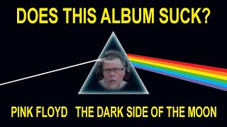 DOES THIS ALBUM SUCK? PINK FLOYD THE DARK SIDE OF THE MOON