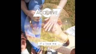 어쿠루브 (Acourve) - If U Love Me