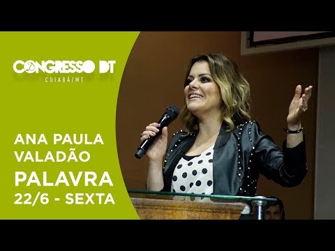 Ana Paula Valadão - Palavra (22/6) sexta - Congresso DT Cuiabá