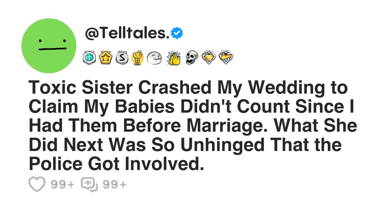 Toxic Sister Crashed My Wedding to Claim My Babies Didn't Count Since I Had Them Before Marriage...