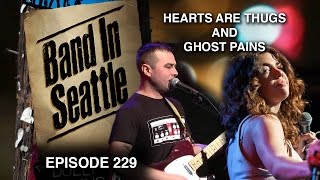 Hearts Are Thugs and Ghost Pains - Episode 229 - Band In Seattle
