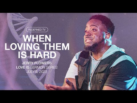 When Loving Them Is Hard | Love Is | Part 7 | Jerry Flowers