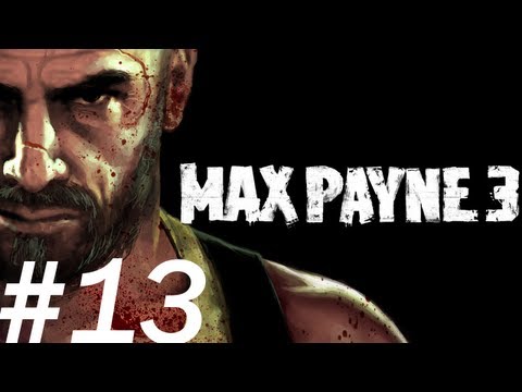Max Payne 3 Walkthrough with Zac - PT13 - Chapter 7: A Hangover Sent Direct From Mother Nature (1/3)