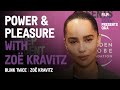 Power & Pleasure with Zöe Kravitz
