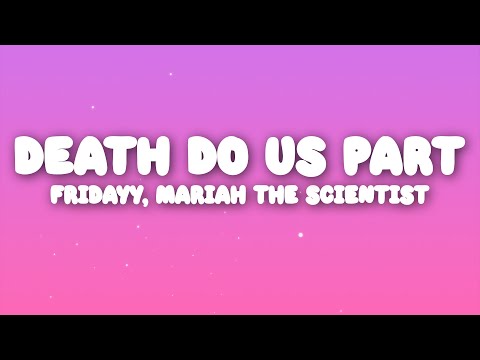 Fridayy, Mariah The Scientist - Death Do Us Part