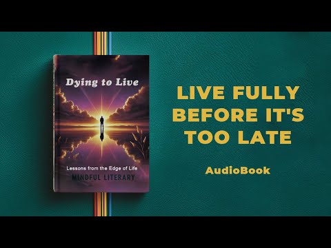 Dying to Live: Lessons from the Edge of Life | Audiobook by Mindful Literary