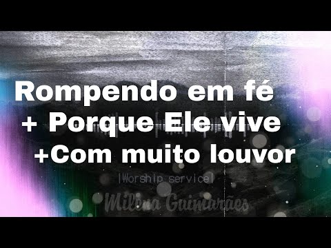Rompendo em fé|Porque Ele Vive|Com muito louvor  - Milena Guimarães - Worship service