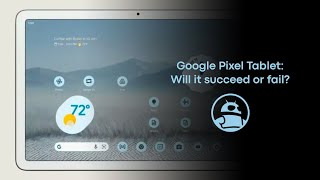 Google Pixel Tablet: Will it succeed or fail?
