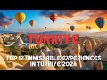 top 12 unmissable experiences in türkiye 2024