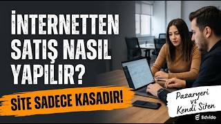 İnternetten Satış Nasıl Yapılır? 2026 | Sıfırdan E-Ticarete Başlama Rehberi (Edv