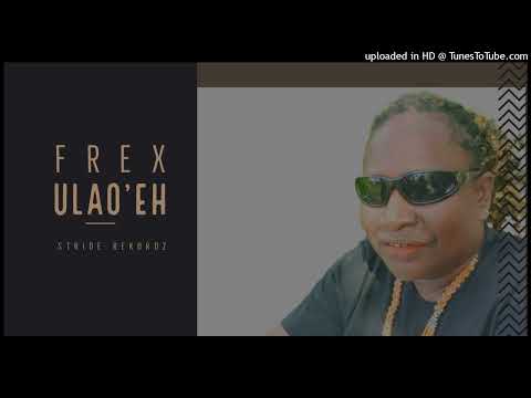 FREX _ ULAO'EH FT KHALA TEE & lipzy ( PROD STRIDE REKORDZ )